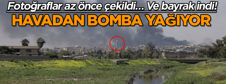 Fotoğraflar az önce çekildi… Ve bayrak indi! Havadan bomba yağıyor