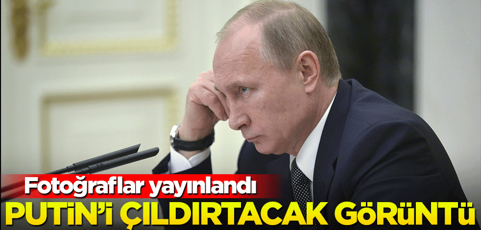 Fotoğraflar yayınlandı! Putin'i çıldırtacak görüntüler