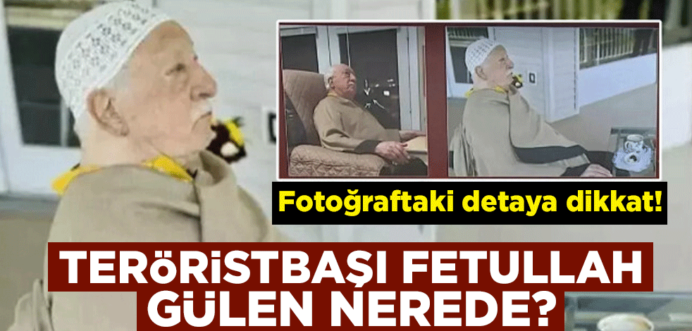 Fotoğraftaki detaya dikkat! Teröristbaşı Fetullah Gülen nerede?