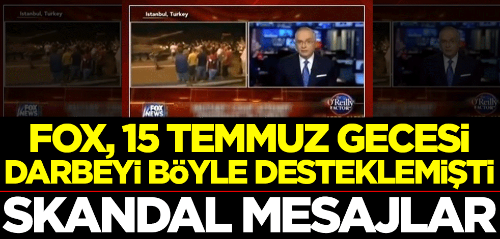 FOX, 15 Temmuz gecesi darbeyi böyle desteklemişti! Skandal mesajlar