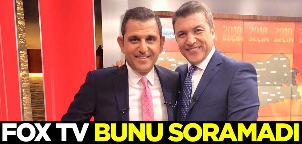 FOX TV bunu soramadı