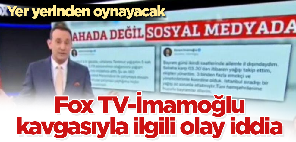 Fox TV-İmamoğlu kavgasıyla ilgili olay iddia! Yer yerinden oynayacak