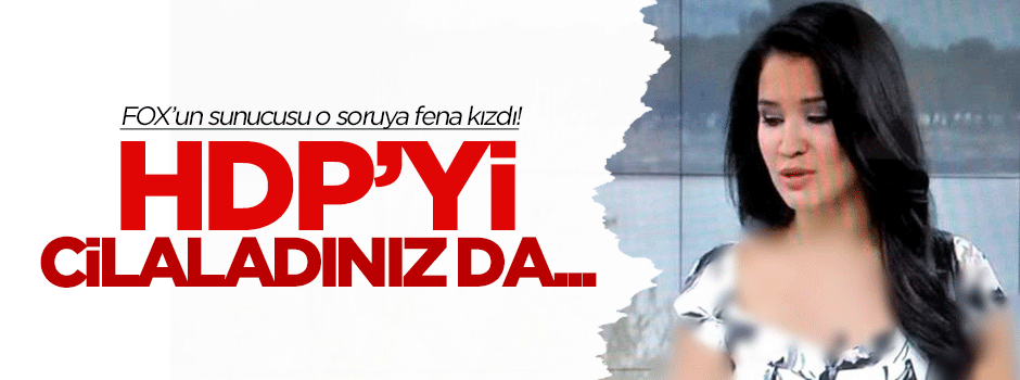 FOX TV sunucusu HDP sorusuna fena kızdı!