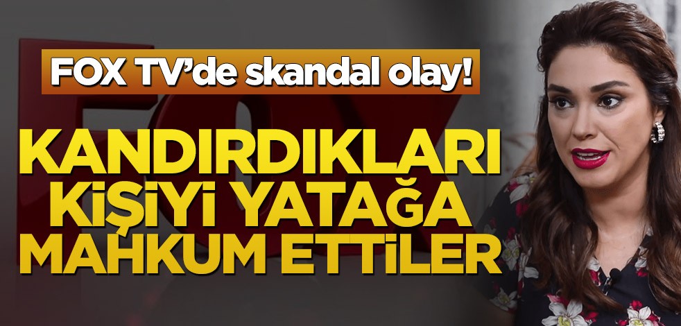 FOX TV’de skandal olay! Kandırdıkları kişiyi yatağa mahkum ettiler