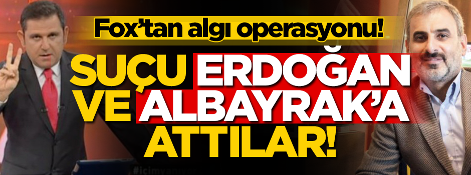 FOX TV'den algı operasyonu! Suçu Erdoğan ve Albayrak'a attılar