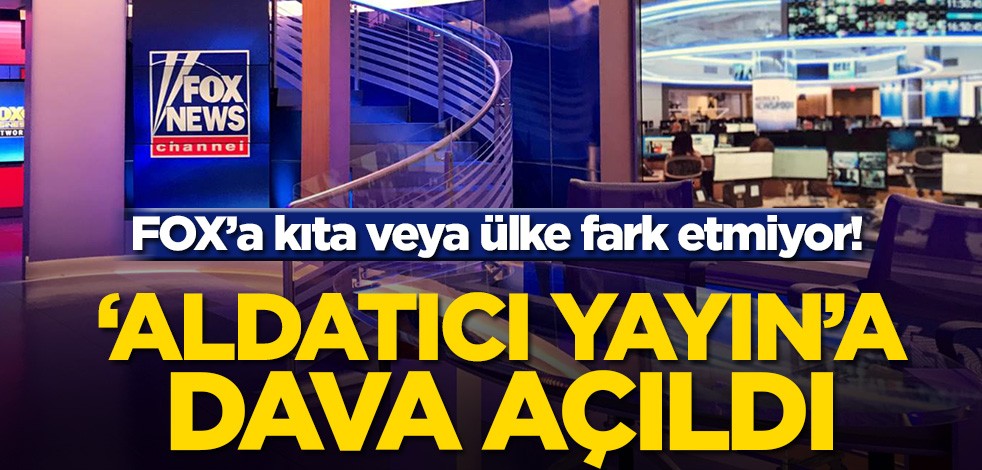 FOX’a kıta veya ülke fark etmiyor! ‘Aldatıcı yayın’a dava açıldı