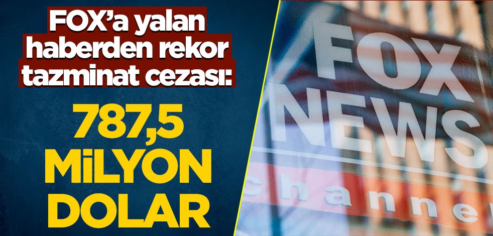 Fox'a yalan haberden rekor tazminat cezası: 787,5 milyon dolar