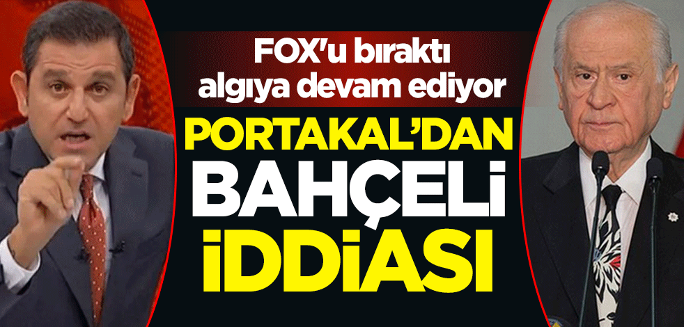 FOX'u bıraktı, algıya devam ediyor! Fatih Portakal'dan Devlet Bahçeli iddiası