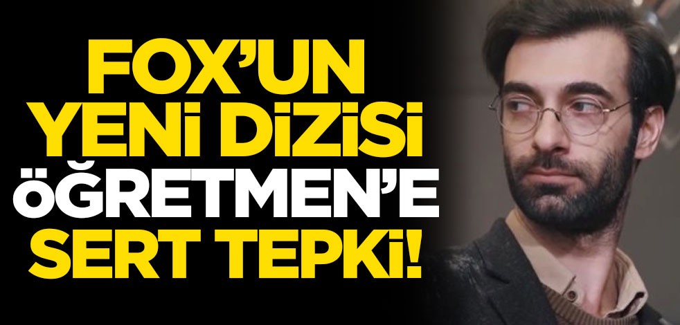 FOX'un yeni dizisi Öğretmen'e MEB yöneticisinden sert tepki: Fiyasko