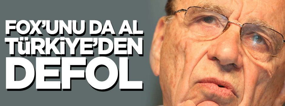 Fox’unu da al Türkiye’den defol Murdoch!