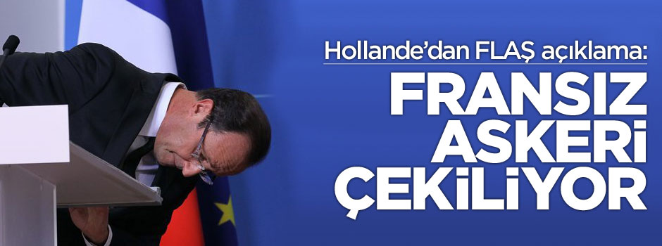 François Hollande'dan flaş açıklama! Askerler çekiliyor