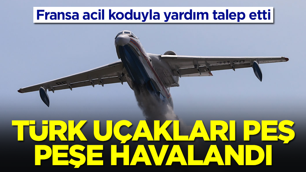Fransa acil koduyla yardım talep etti: Türk uçakları peş peşe havalandı