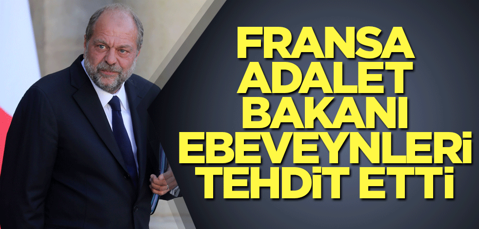 Fransa Adalet Bakanı ebeveynleri tehdit etti