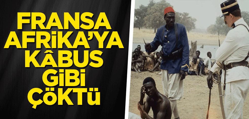 Fransa Afrika’ya kâbus gibi çöktü