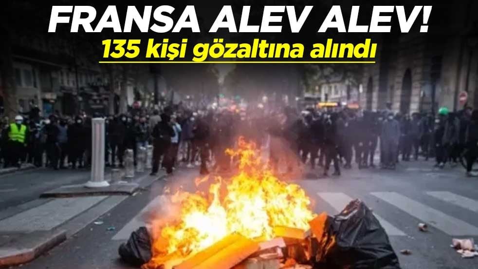 Fransa alev alev! 135 kişi gözaltına alındı