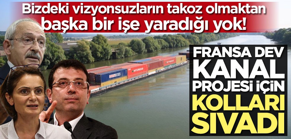 Fransa atağa geçti! Dev kanal projesi için kolları sıvadılar