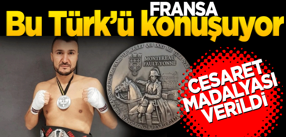 Fransa bu Türk’ü konuşuyor! Cesaret madalyası verildi