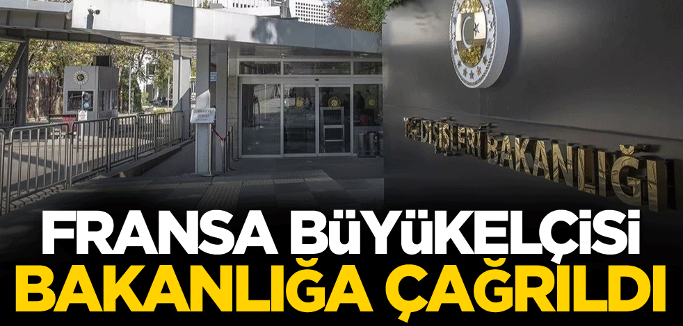 Fransa Büyükelçisi bakanlığa çağrıldı