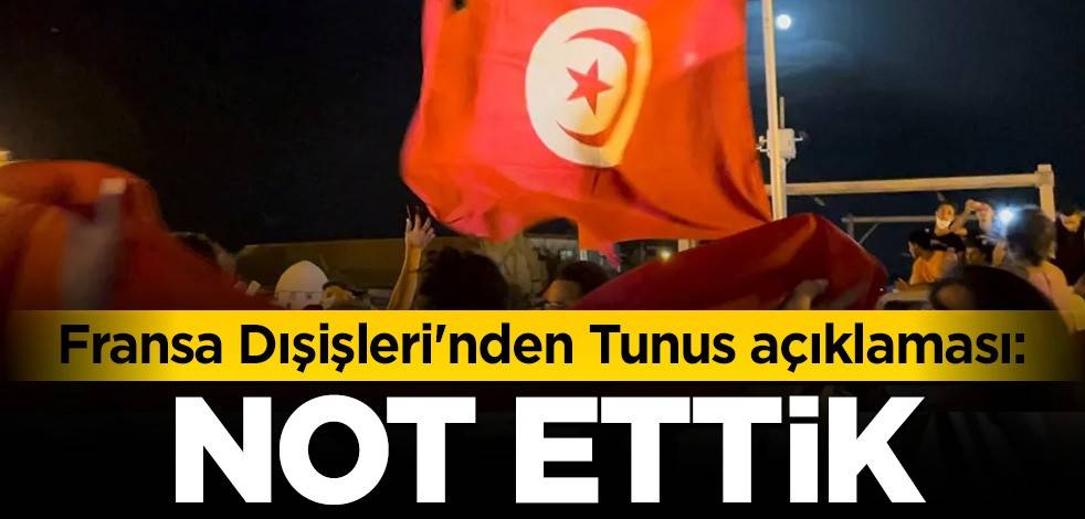 Fransa Dışişleri'nden Tunus açıklaması: Not ettik