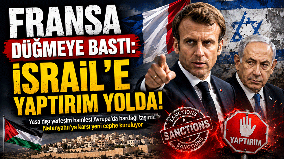 Fransa Düğmeye Bastı: İsrail'e Yaptırım Yolda