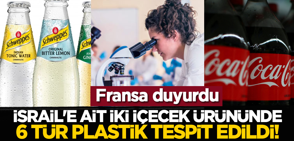 Fransa duyurdu: İsrail'e ait iki içecek ürününde 6 tür plastik tespit edildi!