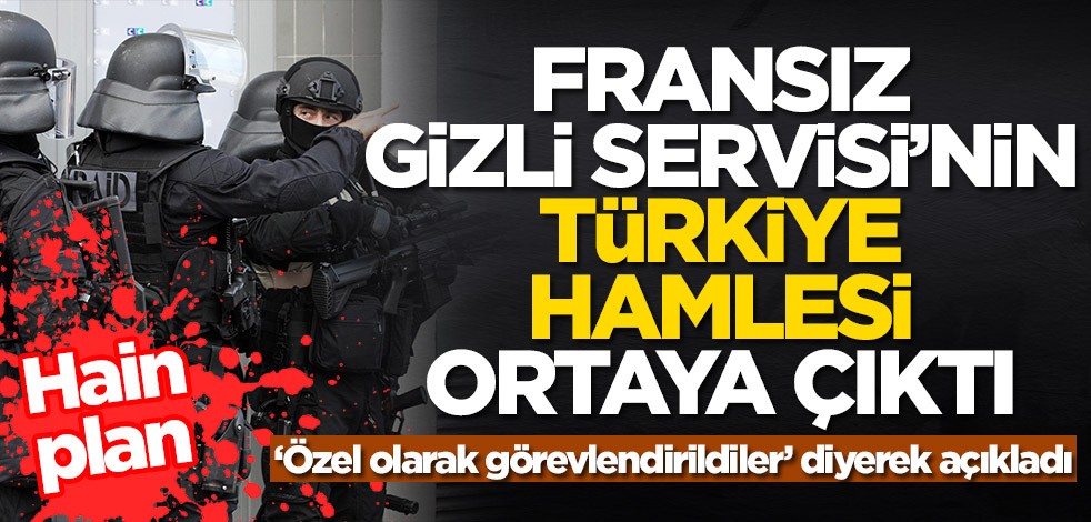 Fransa gizli servisinin Türkiye hamlesi ortaya çıktı: Özel olarak görevlendirildiler