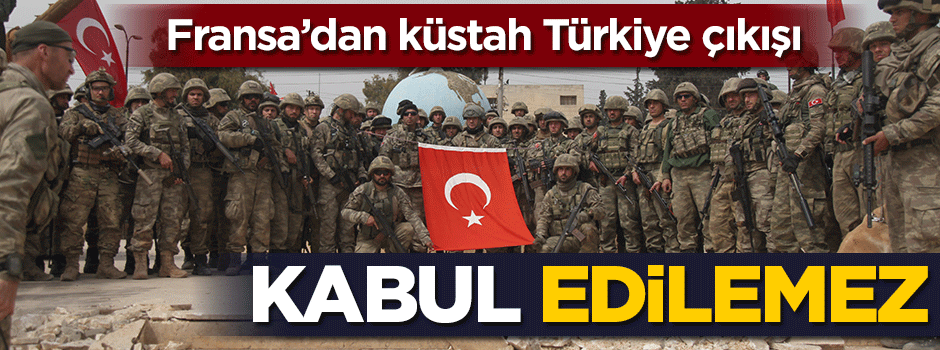 Fransa haddini iyice aştı! Türkiye'nin operasyonu kabul edilemez