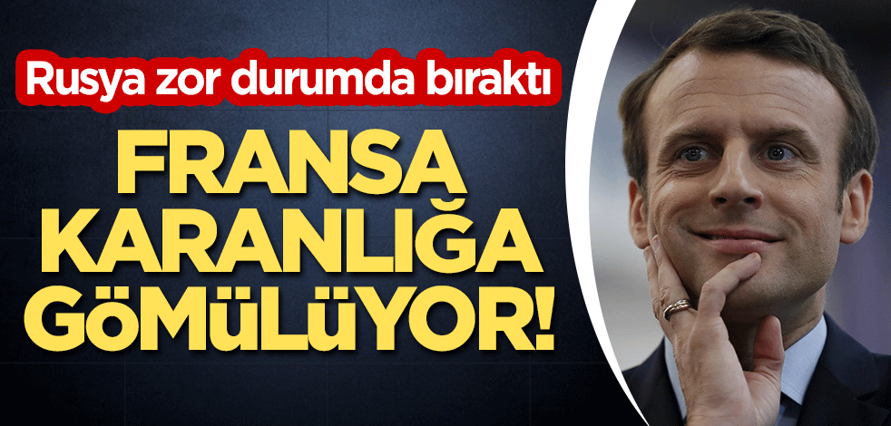 Fransa karanlığa gömülüyor! Rusya zor durumda bıraktı