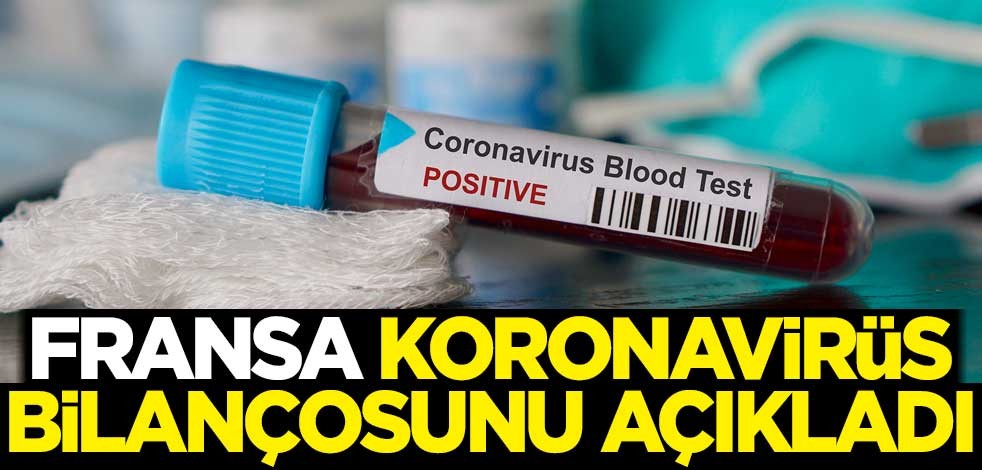 Fransa, koronavirüs bilançosunu açıkladı