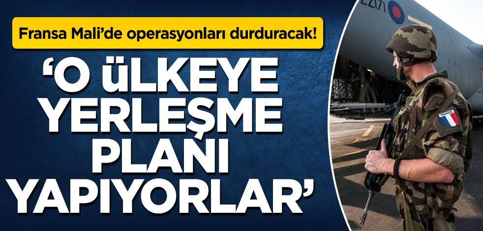Fransa Mali’de operasyonları durduracak! 'O ülkeye yerleşme planı yapıyorlar'