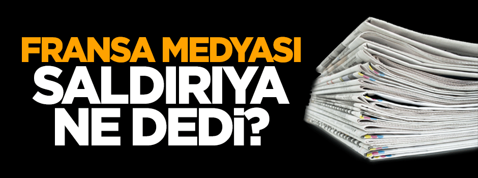 Fransa medyası saldırı için ne dedi?