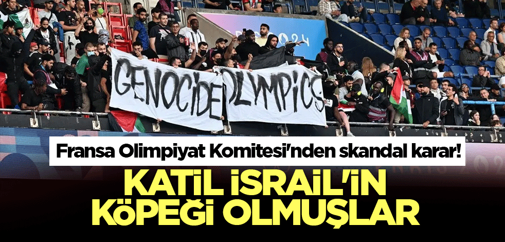 Fransa Olimpiyat Komitesi'nden skandal karar! Katil İsrail'e köpeklik ediyorlar