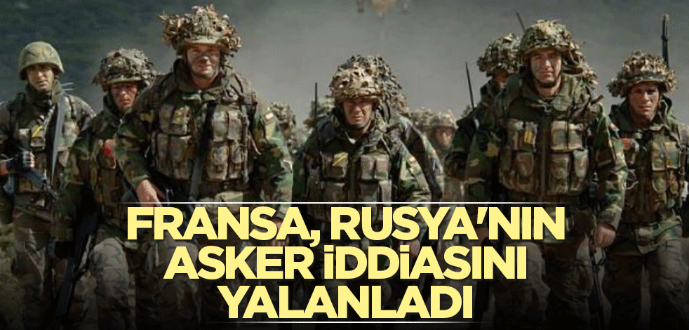 Fransa, Rusya'nın asker iddiasını yalanladı