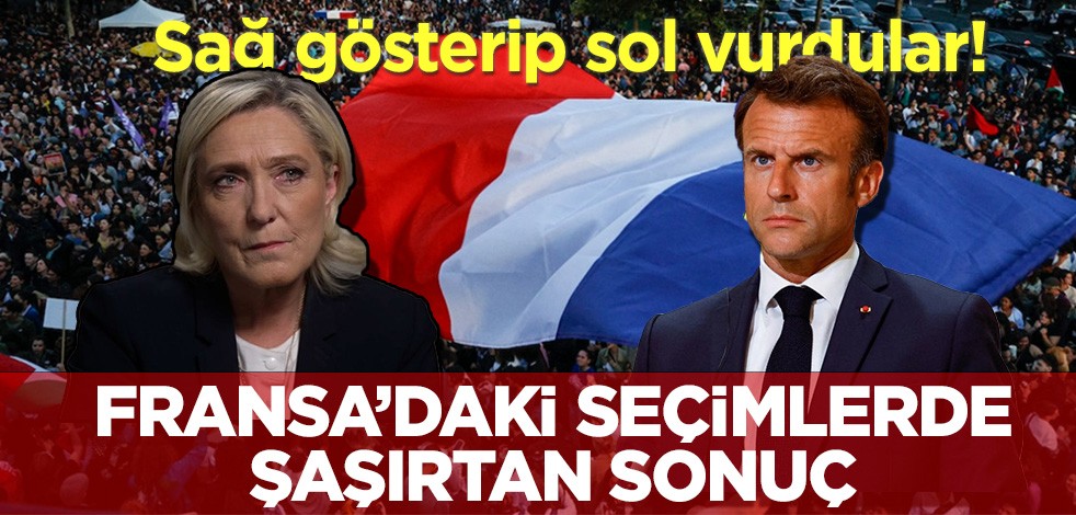Fransa seçimlerinde şaşırtan sonuç! Sağ gösterip sol vurdular
