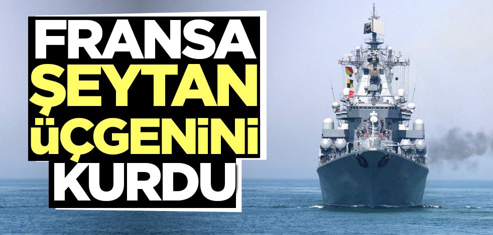 Fransa şeytan üçgenini kurdu