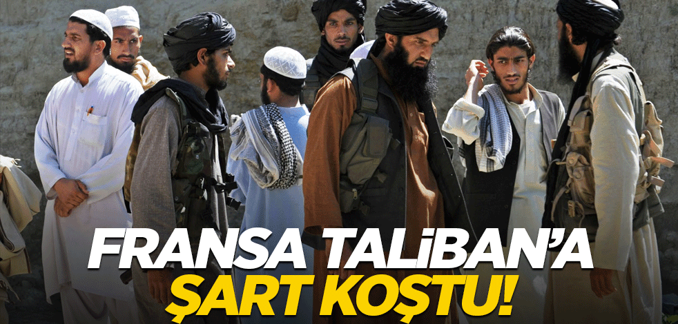 Fransa Taliban'a şart koştu!