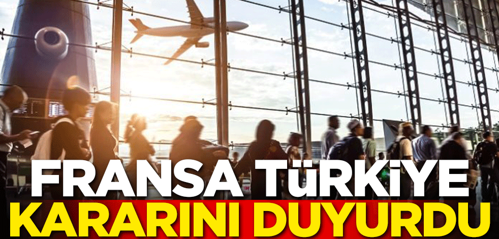 Fransa Türkiye kararını duyurdu