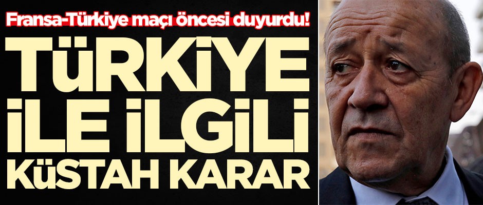 Fransa-Türkiye maçı öncesi duyurdu! Türkiye ile ilgili küstah karar