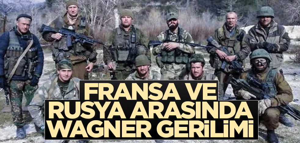 Fransa ve Rusya arasında Wagner gerilimi