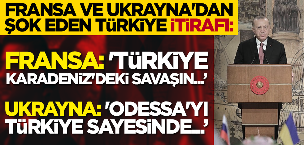 Fransa ve Ukrayna'dan şok eden Türkiye itirafı!