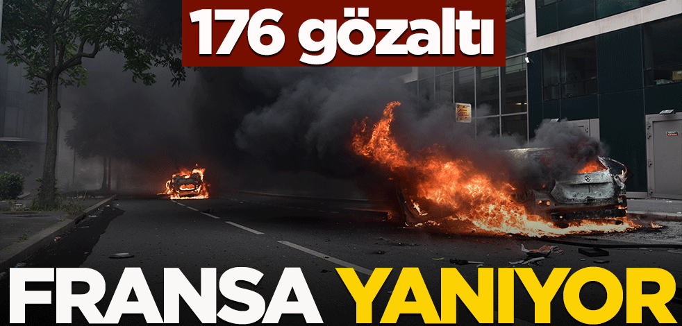 Fransa yanıyor: 176 gözaltı