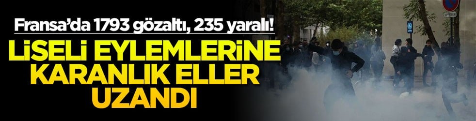 Fransa’da 1793 gözaltı, 235 yaralı! Liseli eylemlerine karanlık eller uzandı