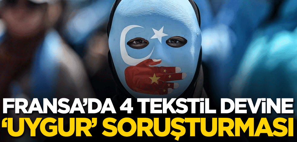 Fransa’da 4 tekstil devine 'Uygur Türkleri' soruşturması