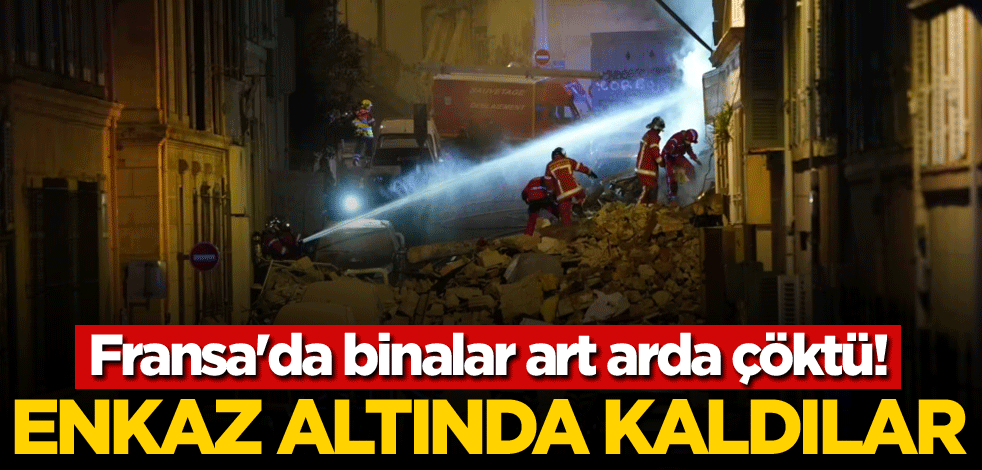 Fransa'da binalar art arda çöktü! Enkaz altında kaldılar