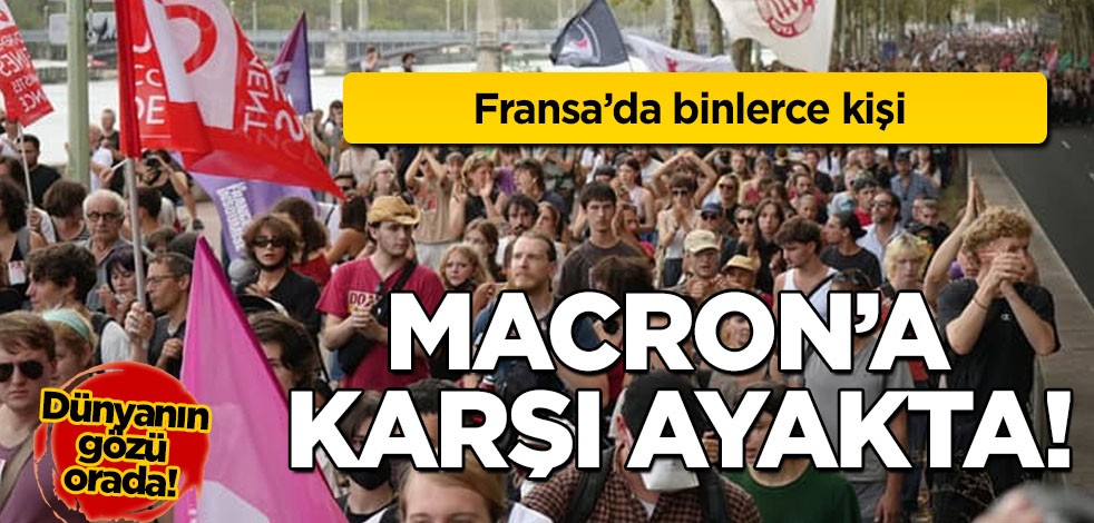 Fransa’da binlerce kişi Macron’a protesto etti!