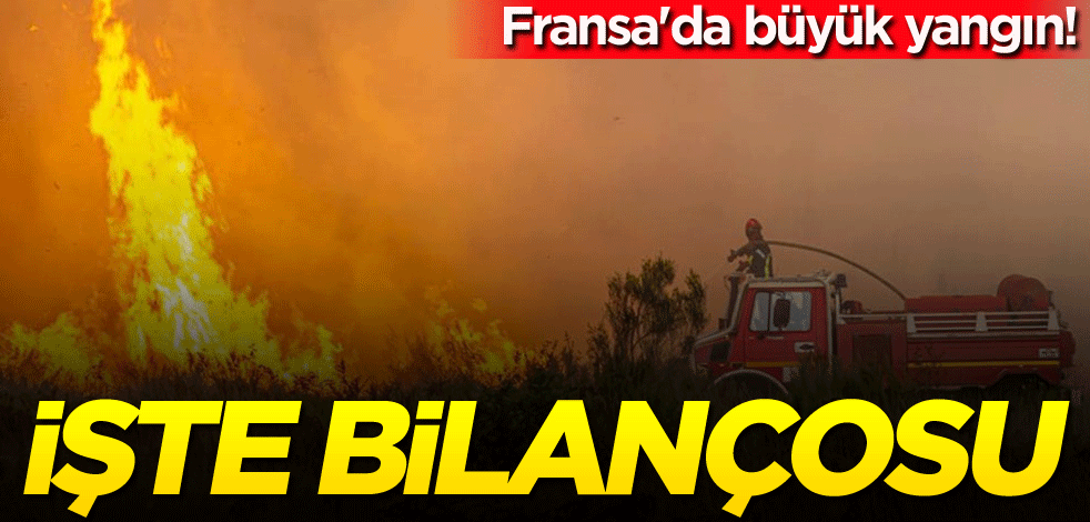 Fransa'da büyük yangın! İşte bilançosu