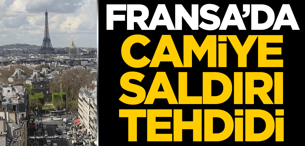 Fransa'da camiye saldırı tehdidi!