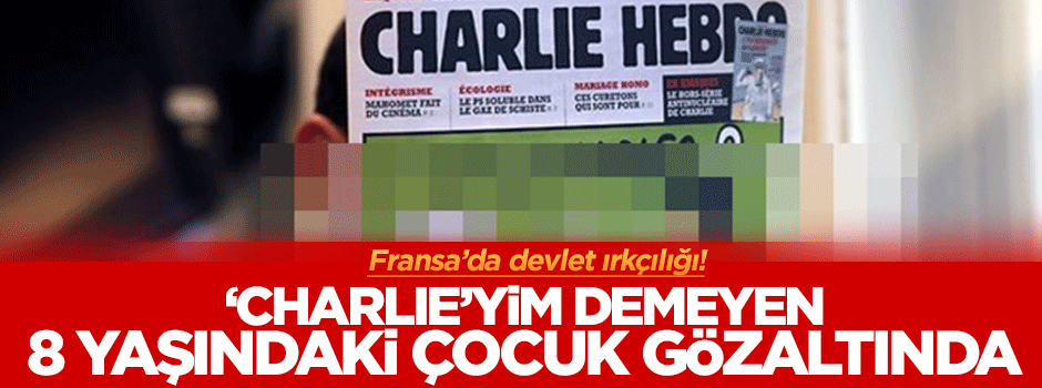 Fransa'da devlet ırkçılığı! 'Charlie'yim' demeyen 8 yaşındaki çocuk gözaltında!