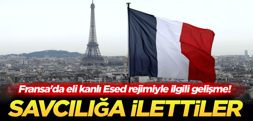 Fransa'da eli kanlı Esed rejimiyle ilgili gelişme! Savcılığa ilettiler