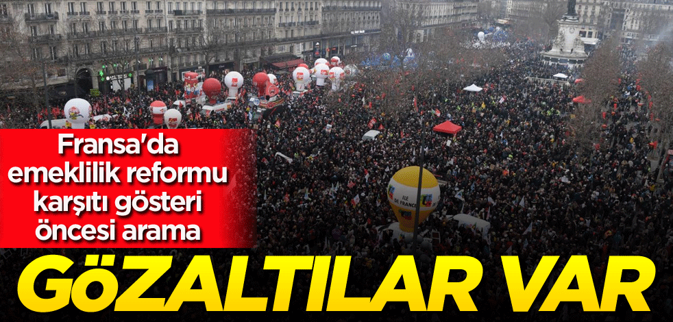 Fransa'da emeklilik reformu karşıtı gösteri öncesi arama! Gözaltılar var